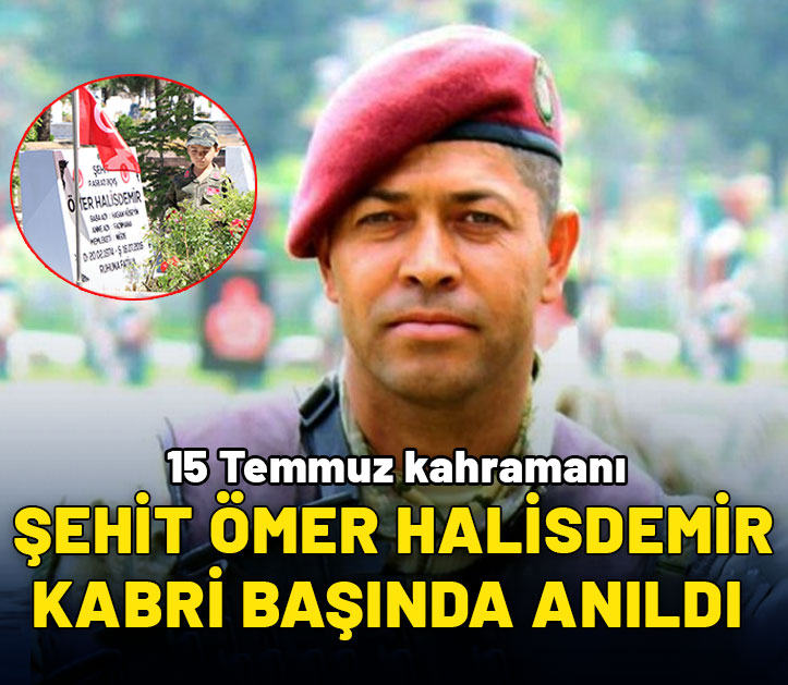 15 Temmuz kahramanı şehit Ömer Halisdemir kabri başında anıldı