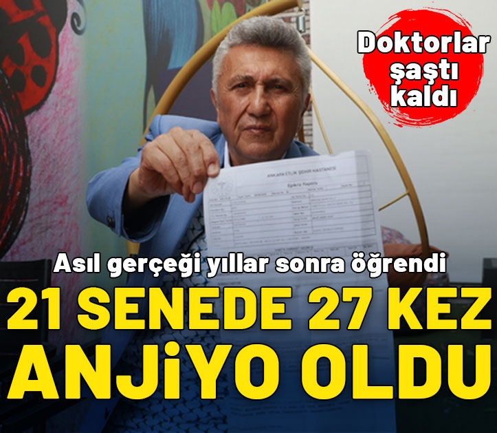 21 senede 27 kez anjiyo oldu! Asıl gerçeği yıllar sonra öğrendi