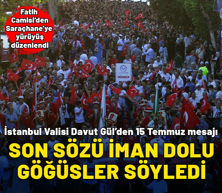 İstanbul Valisi Gül: Son sözü toplar, tüfekler değil, iman dolu göğüsler söyledi