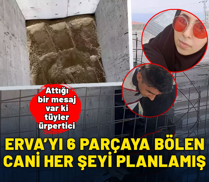 Erva'yı 6 parçaya bölen cani her şeyi planlamış! Attığı bir mesaj var ki tüyler ürpertti