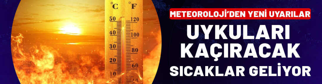 Meteoroloji açıkladı: Çok daha sıcak günler geliyor