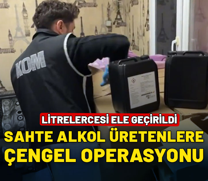 Sahte alkol üretenlere Çengel-7 operasyonu! Litrelercesi ele geçirildi