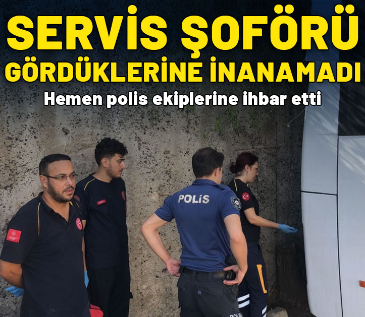 Servis şoförü gördüklerine inanamadı! Hemen polis ekiplerine ihbar etti!