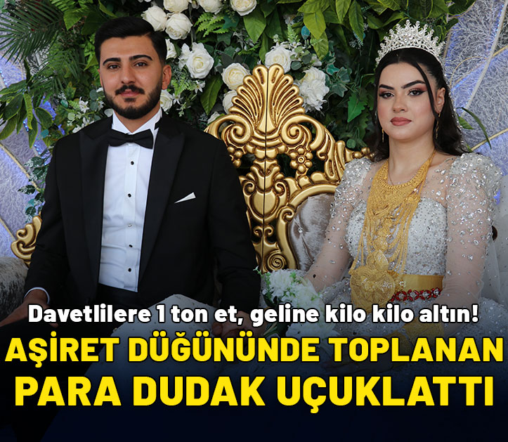 Aşiret düğününde toplanan para dudak uçuklattı! Davetlilere 1 ton et, geline kilo kilo altın