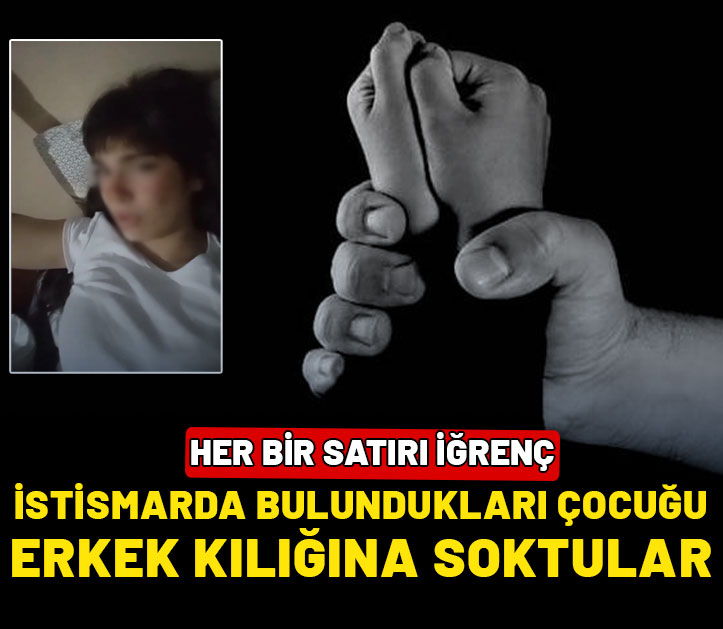 Her bir satırı iğrenç! Gece boyu istismarda bulundukları çocuğu erkek kılığına soktular