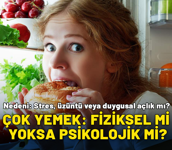 Çok yemek: Fiziksel mi, yoksa psikolojik mi?