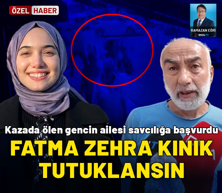 Kazada ölen gencin ailesi savcılığa başvurdu: Fatma Zehra Kınık tutuklansın istediler