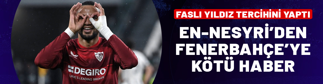 Fenerbahçe'ye kötü haber! En-Nesyri tercihini yaptı