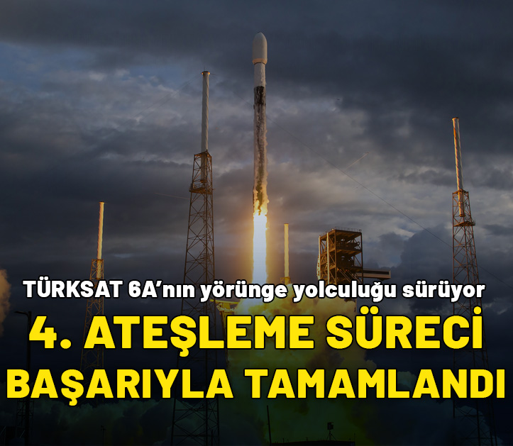 Türksat 6A'nın 4. ateşleme süreci tamamlandı