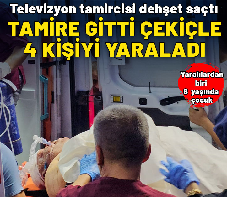 Televizyon tamircisi dehşet saçtı: 1'i çocuk 4 kişiyi çekiçle yaraladı