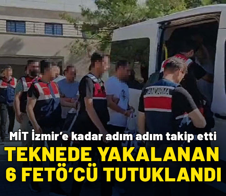 İzmir'de yakalanan 6 FETÖ mensubu tutuklandı