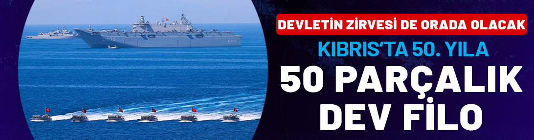 Kıbrıs'ta 50. yıla 50 parçalık dev filo: Devletin zirvesi de orada olacak