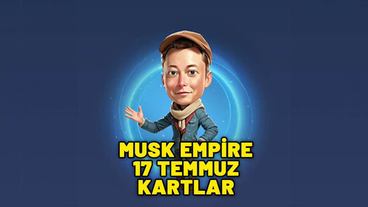 (17 TEMMUZ) MUSK EMPİRE EN İYİ YATIRIM VEREN KARTLAR: Musk Empire bugünün borsa kartları neler?