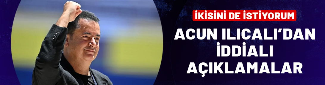 Acun Ilıcalı basın toplantısında konuştu: İkisini de istiyorum