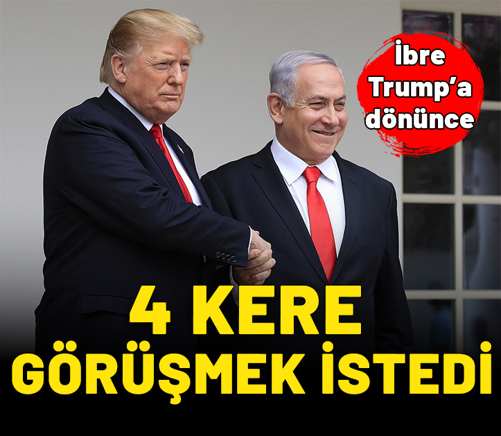 Netanyahu’nun Trump çabası: Görüşmek istiyorum