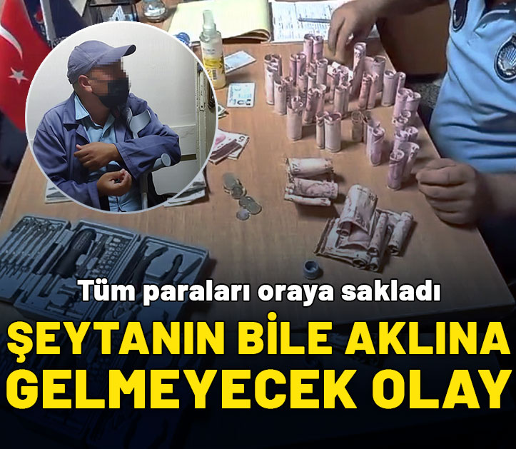 Şeytanın aklına gelmeyecek olay! Binlerce lira parayı oraya sakladı