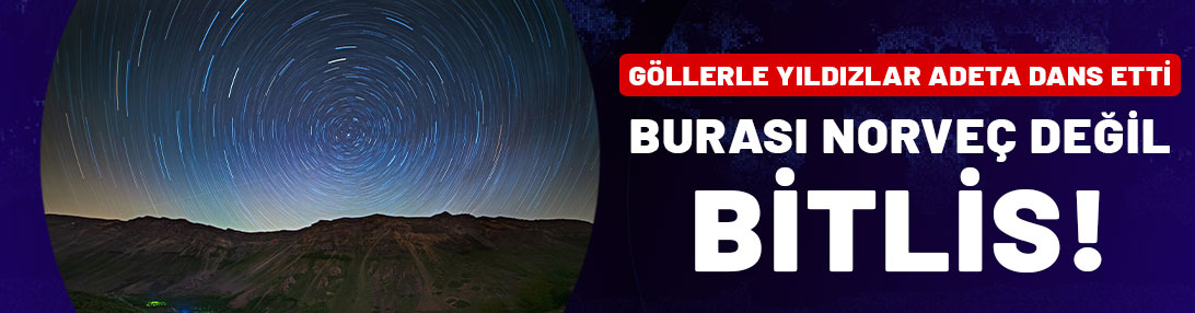 Burası Norveç değil Bitlis! Kalderanın yıldızlarla buluşması görenleri büyüledi