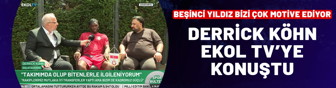 Derrick Köhn, EKOL TV'ye konuştu! 5. yıldız mesajı