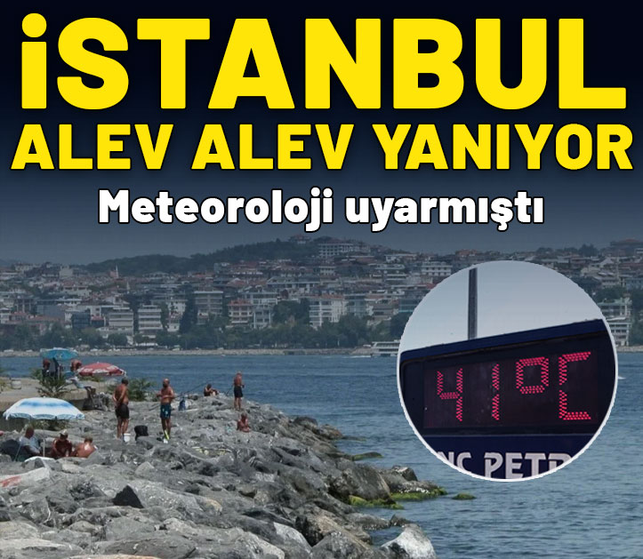 İstanbul'da termometreler 41 dereceyi gösterdi