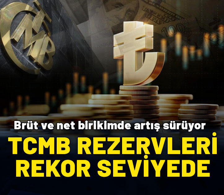 TCMB rezervleri rekor seviyede! Brüt ve net birikimde artış devam ediyor