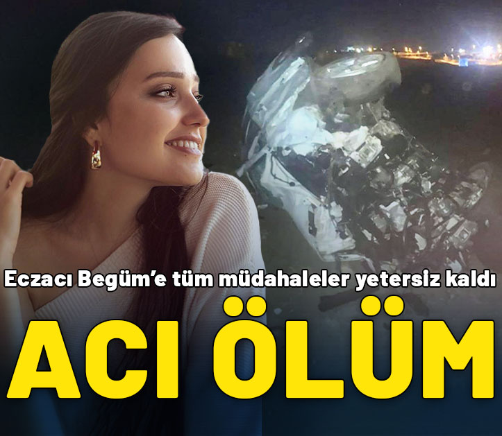 Acı ölüm! Eczacı Begüm'e tüm müdahaleler yetersiz kaldı