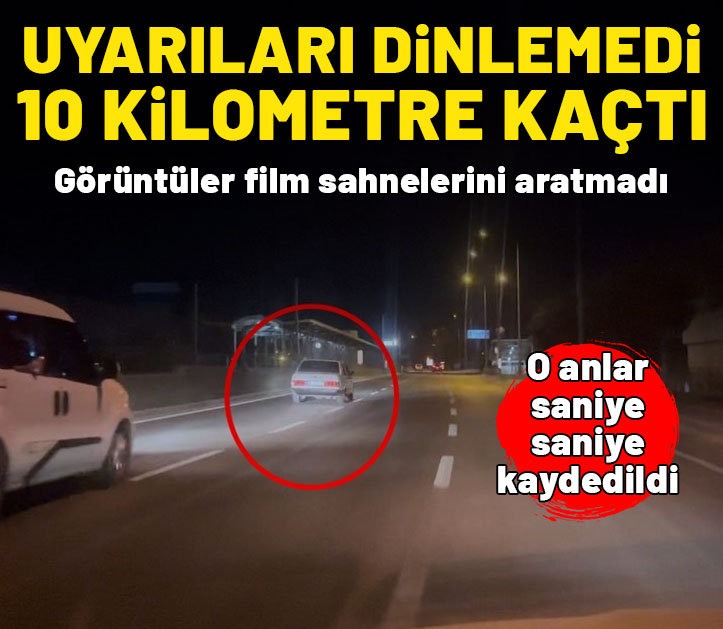 Polislerin 'Dur' ihtarına uymayıp 10 kilometre kaçtı!