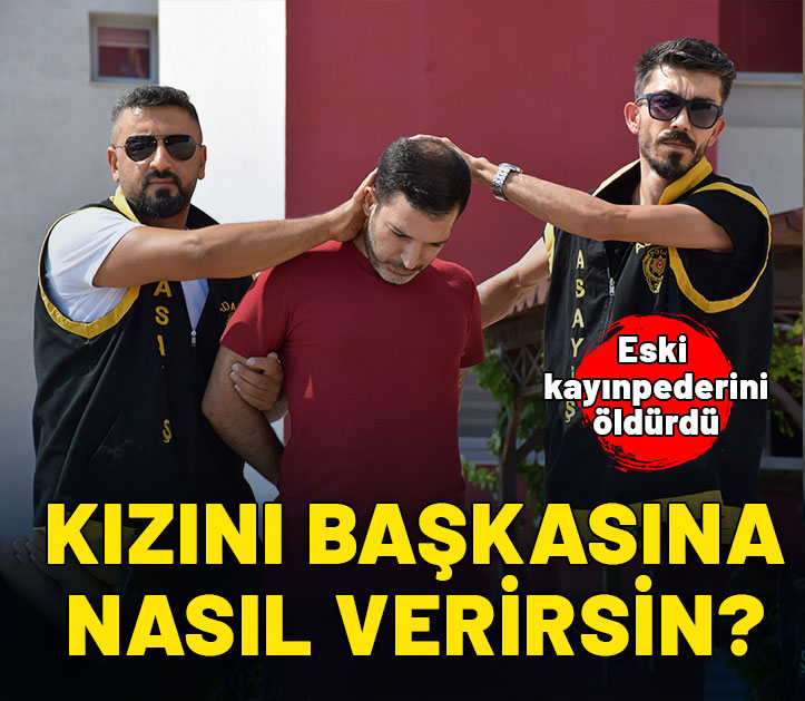 Eski kayınpederini öldüren katil zanlısı kendini böyle savundu: Kızını başkasına nasıl verirsin