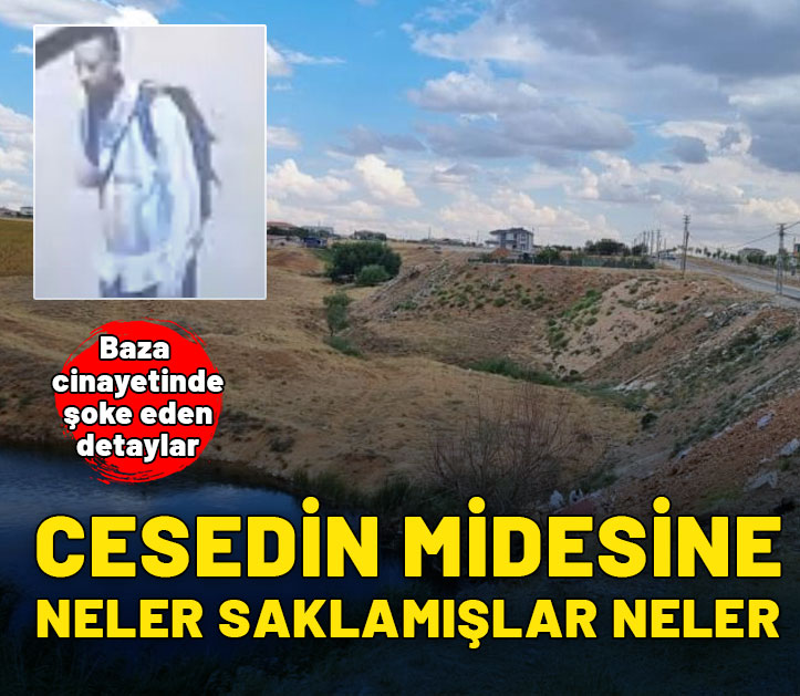 Baza cinayetinde şoke eden detay! Cesedin midesine neler saklamışlar neler