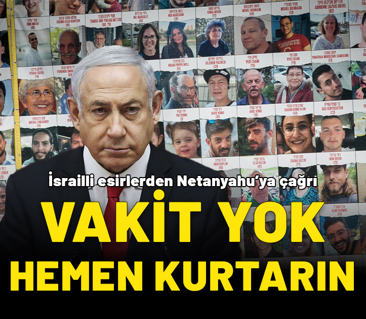 İsrailli esirlerden Netanyahu’ya çağrı: Kurtarabildiklerinizi kurtarın, vakit yok!