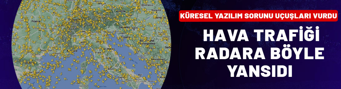 Siber kriz uçuşları vurdu: Hava trafiği radara böyle yansıdı