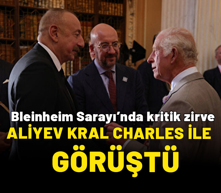 Azerbaycan Cumhurbaşkanı Aliyev AST kapsamında Kral Charles ile görüştü