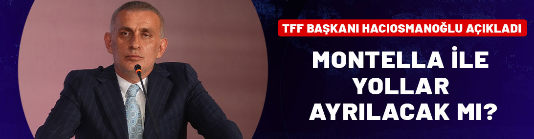 TFF Başkanı açıkladı! Montella ile yollar ayrılacak mı?