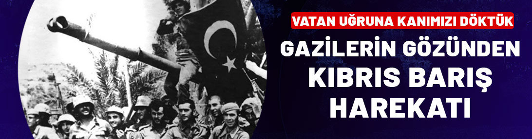 Kıbrıs Gazileri konuştu: Vatan uğruna kanımızı döktük