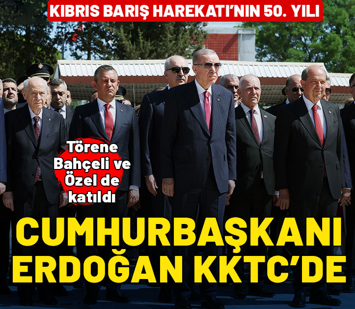 Cumhurbaşkanı Erdoğan KKTC'de! Törende Bahçeli ve Özel de yer aldı