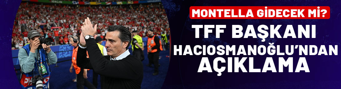 Montella gidecek mi? TFF Başkanı Hacıosmanoğlu'ndan açıklama