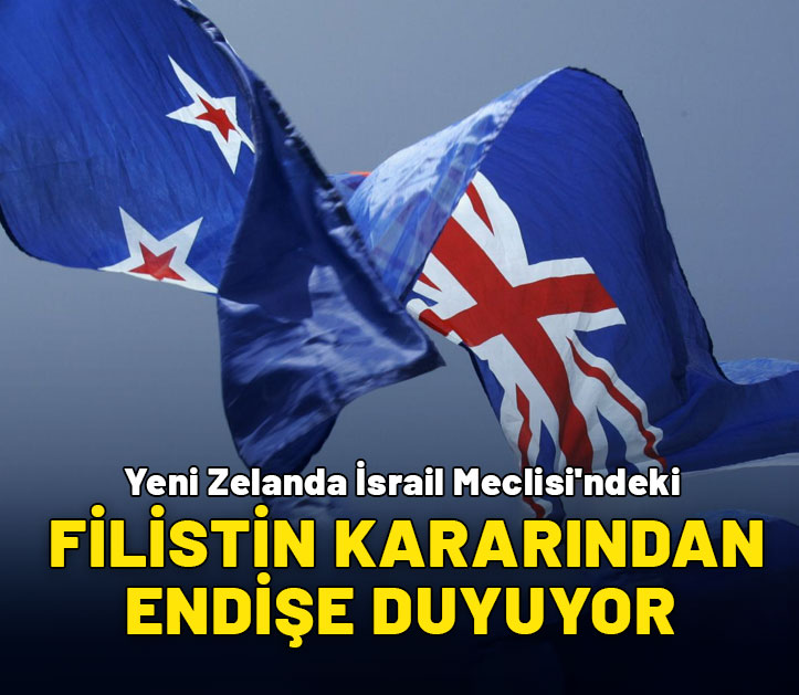 Yeni Zelanda İsrail Meclisi'ndeki Filistin kararından endişe duyuyor