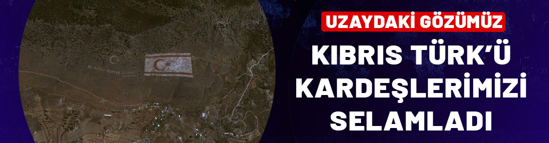 Uzaydaki gözümüz Kıbrıs Türk'ü kardeşlerimizi selamladı