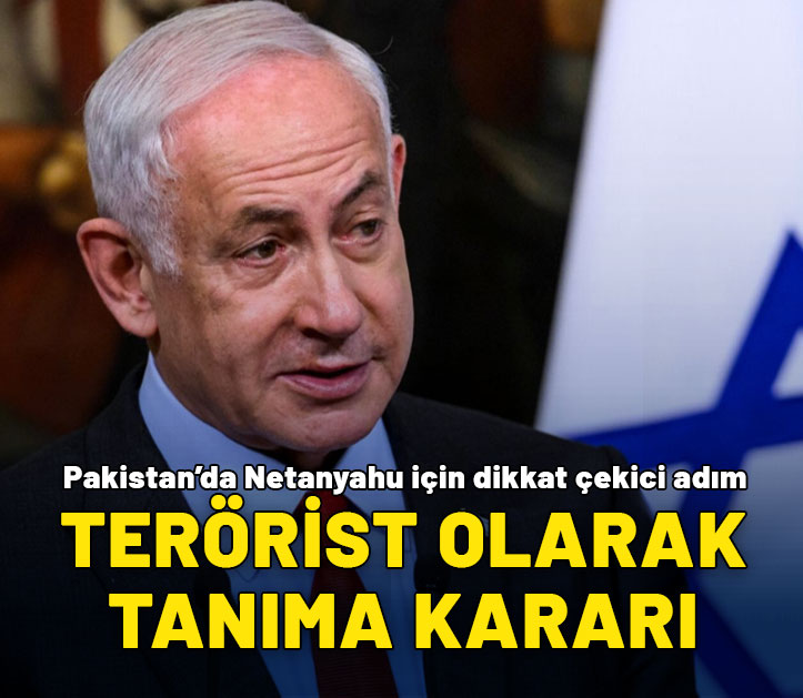 Pakistan'dan Netanyahu için dikkat çekici adım: Terörist olarak tanıma kararı