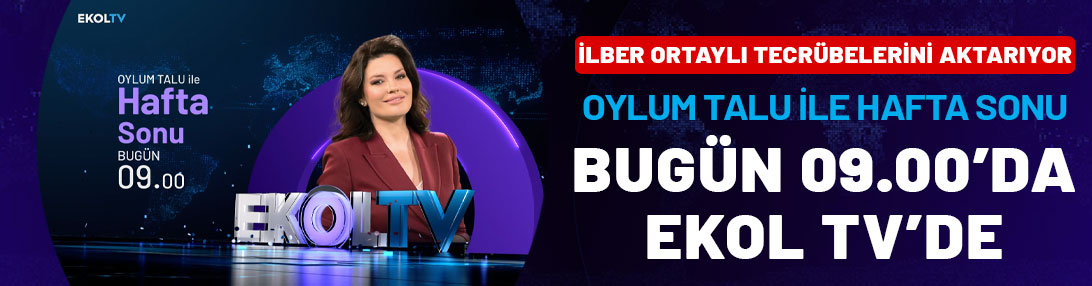 İlber Ortaylı tecrübelerini aktarıyor: Oylum Talu ile Hafta Sonu bugün 09.00'da Ekol TV'de!