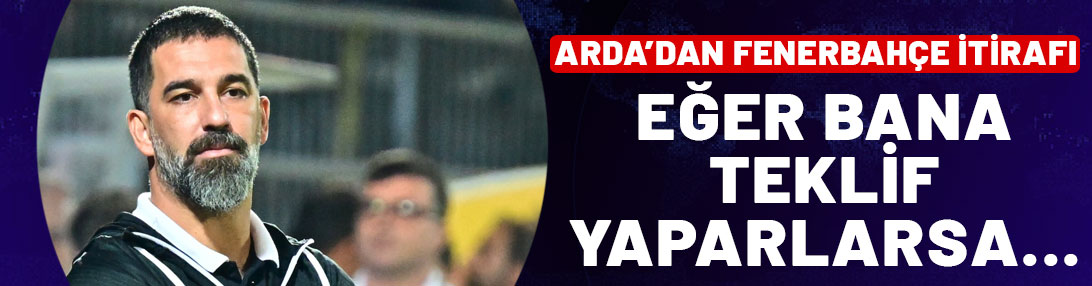 Arda Turan'dan Fenerbahçe itirafı: Eğer bana teklif yaparlarsa...