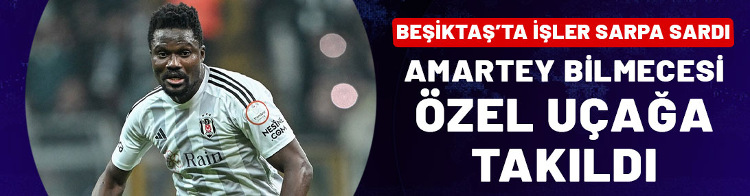 Beşiktaş'ta işler sarpa sardı! Daniel Amartey bilmecesi özel uçağa takıldı