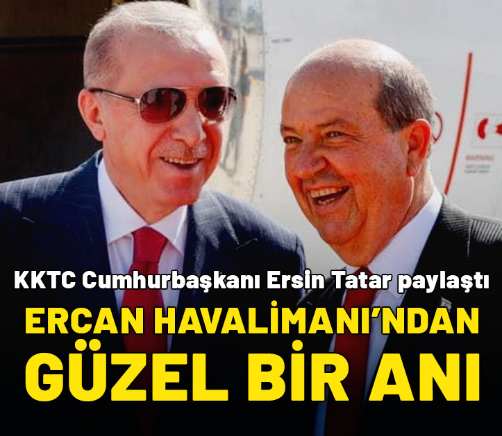 KKTC Cumhurbaşkanı Ersin Tatar paylaştı: Ercan Havalimanı'ndan güzel bir anı