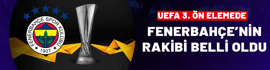 Fenerbahçe'nin rakibi belli oldu!