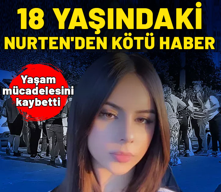 Nurten 13 günlük yaşam savaşını kaybetti!