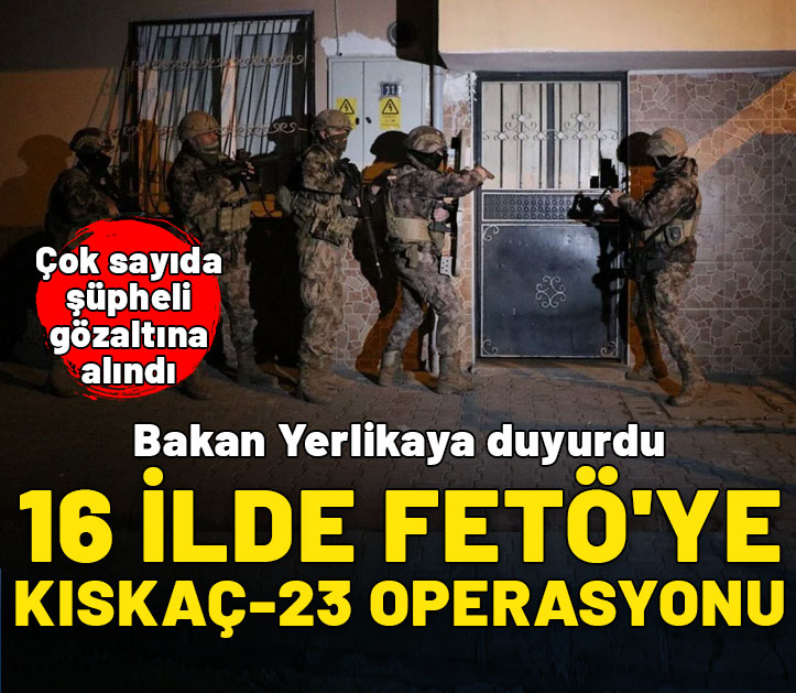 16 ilde FETÖ'ye Kıskaç-23 operasyonu! 73 kişi yakalandı