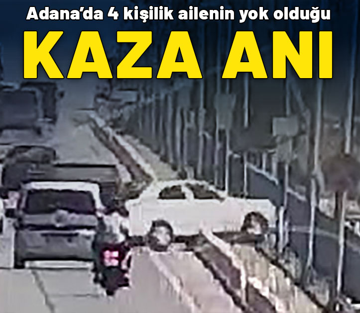 Adana'da 4 kişilik ailenin yok olduğu kaza kamerada