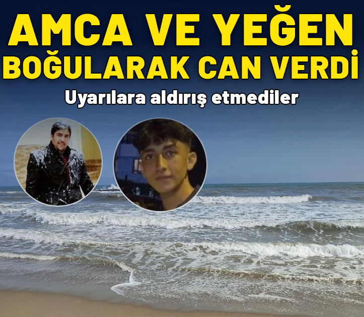 Uyarıları dinlemediler! Amca ve yeğen boğularak öldü