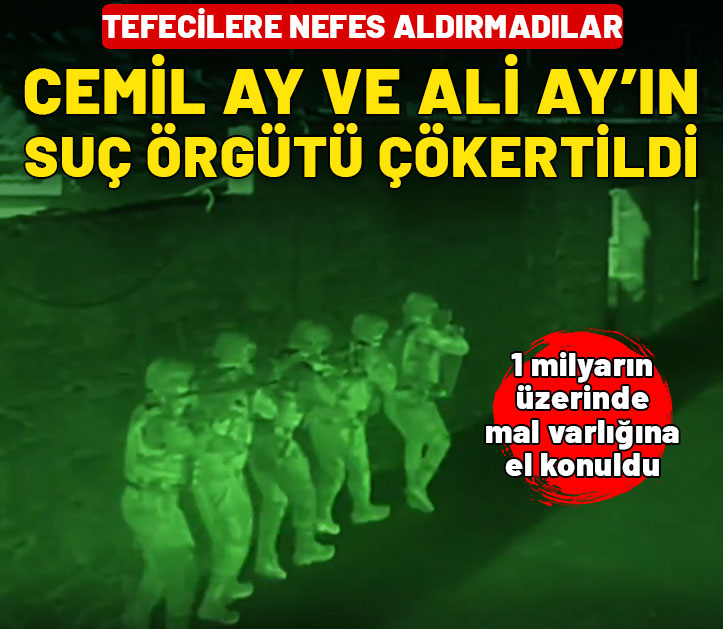 Elebaşılığını Cemil Ay ve Ali Ay’ın yaptığı suç örgütü çökertildi