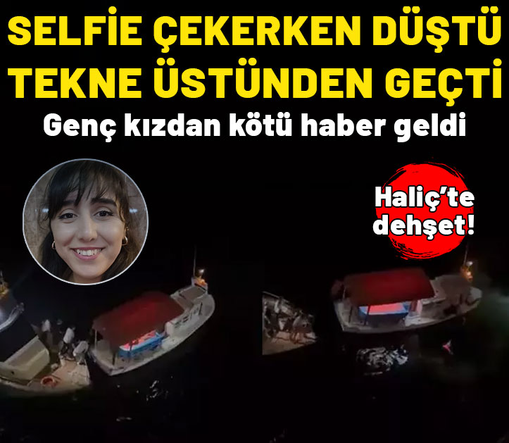 Haliç'te dehşet anları! Selfie çekerken düşen genç kız hayatını kaybetti