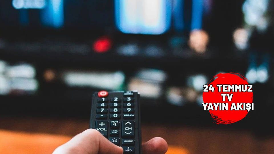 24 Temmuz Çarşamba TV yayın akışı 2024 || TV’de bugün neler var? Now TV, TRT1, Kanal D, Star TV, Show TV, ATV, TV8 yayın akışı